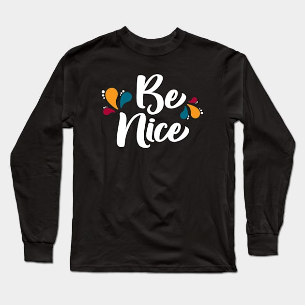 Be Nice Long Sleeve T-Shirt by amyvanmeter